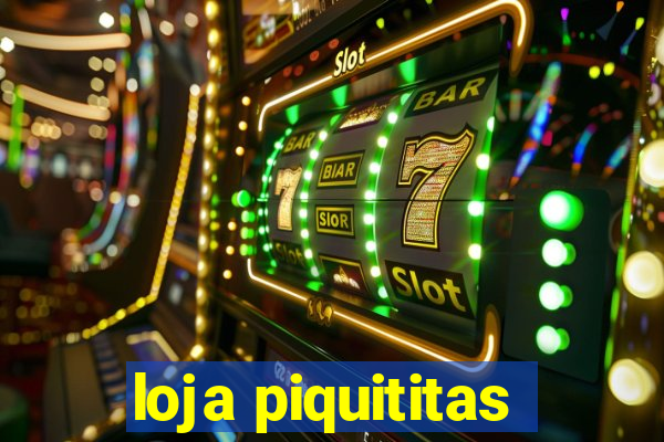 loja piquititas